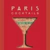 Elsie Green Paris Cocktails | An Elegant Collection Of Over 100 Recipes Inspired By The City Of Light What's New
